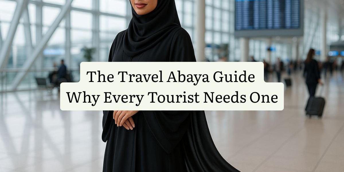 The Travel Abaya Guide: Why Every Tourist Needs One